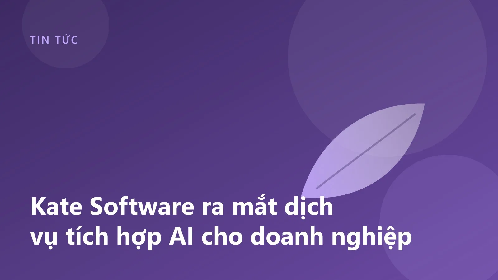 Kate Software ra mắt dịch vụ tích hợp AI cho doanh nghiệp